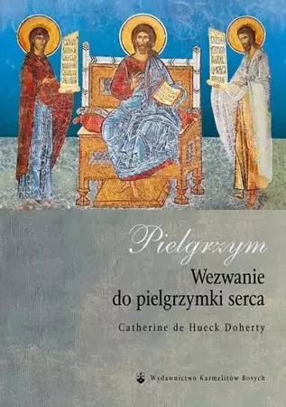 Pielgrzym. Wezwanie do pielgrzymki serca - Catherine de Hueck Doherty