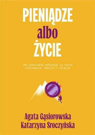 Pieniądze albo życie. Jak pieniądze wpływają na... - Agata Gąsiorowska, Katarzyna Sroczyńska