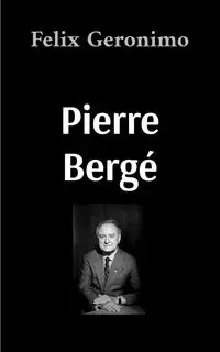 Pierre Bergé - Felix Geronimo