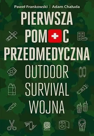 Pierwsza pomoc przedmedyczna. Outdoor, survival... - Paweł Frankowski, Adam Chałuda