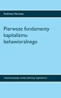 Pierwsze fundamenty kapitalizmu behawioralnego - Andreas Herteux