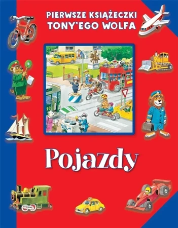 Pierwsze książeczki Tony'ego Wolfa. Pojazdy - Tony Wolf