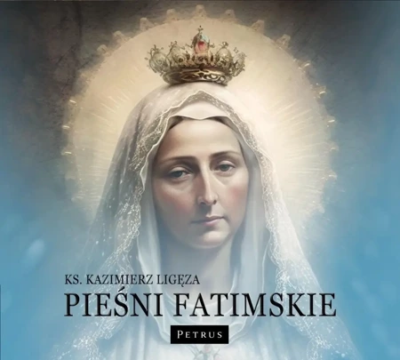 Pieśni Fatimskie - Kazimierz Ligęza