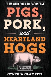 Pigs, Pork, and Heartland Hogs - Cynthia Clampitt