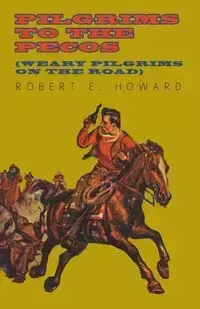 Pilgrims to the Pecos (Weary Pilgrims on the Road) - Howard Robert E.