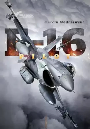 Pilot F-16. Historia dowódcy 10 Eskadry Lotnictwa - Marcin Modrzewski