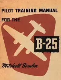 Pilot Training Manual for the B-25 Mitchell Bomber - United States Army