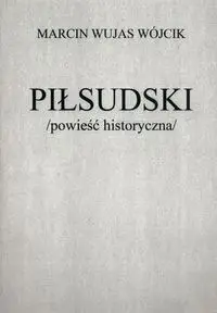 Piłsudski powieść historyczna - MARCIN WÓJCIK WUJAS