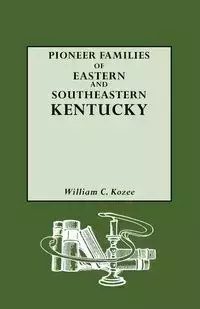 Pioneer Families of Eastern and Southeastern Kentucky - William C. Kozee