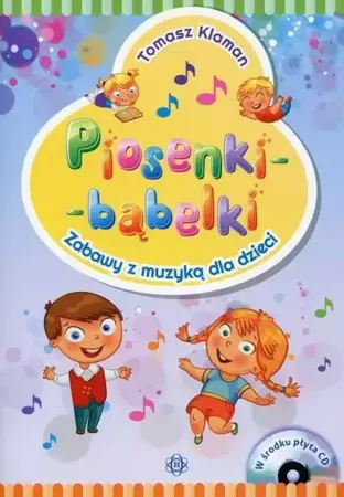 Piosenki - bąbelki. Zabawy z muzyką dla dzieci +CD - Tomasz Klaman