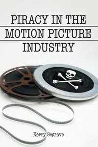 Piracy in the Motion Picture Industry - Kerry Segrave