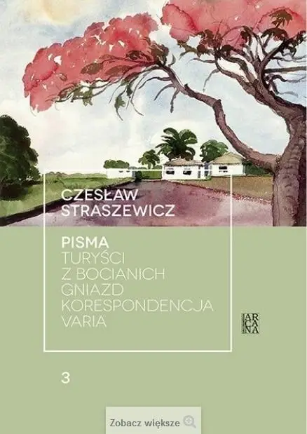 Pisma T.3 Turyści z bocianich gniazd... - Czesław Straszewicz