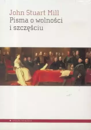 Pisma o wolności i szczęściu - John Stuart Mill