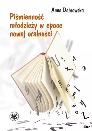 Piśmienność młodzieży w epoce nowej oralności - Anna Dąbrowska