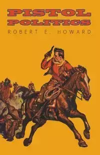 Pistol Politics - Howard Robert E.