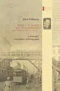 Piszący te słowa jest pracownikiem gettowej instytucji... - Józef Zelkowicz