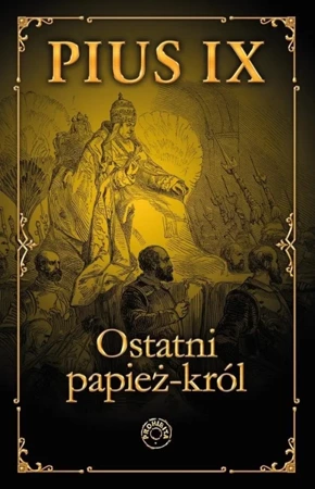 Pius IX  Ostatni papież-król - Jacek red. Laskowski