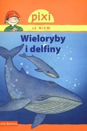 Pixi Ja wiem! - Wieloryby i delfiny - Cordula Thorner