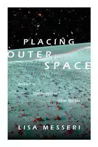 Placing Outer Space - Lisa Messeri