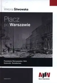 Płacz po Warszawie Powstanie Warszawskie 1944 - Wiktoria Śliwowska