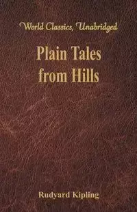 Plain Tales from Hills (World Classics, Unabridged) - Kipling Rudyard