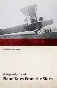 Plane Tales from the Skies (WWI Centenary Series) - Adjutant Wing