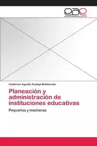 Planeación y administración de instituciones educativas - Guillermo Pantoja Maldonado Agustín