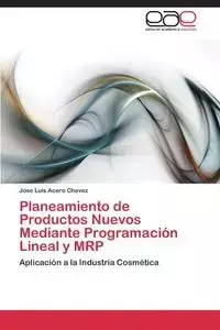 Planeamiento de Productos Nuevos Mediante Programación Lineal y MRP - JOSE LUIS ACERO CHAVEZ