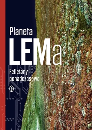 Planeta LEMa. Felietony ponadczasowe - Stanisław Lem