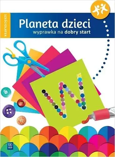 Planeta dzieci Sześciolatek Wyprawka na start WSiP - praca zbiorowa