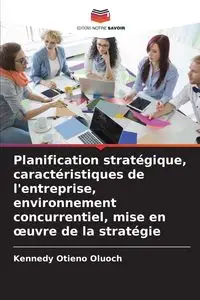 Planification stratégique, caractéristiques de l'entreprise, environnement concurrentiel, mise en œuvre de la stratégie - Oluoch Kennedy Otieno