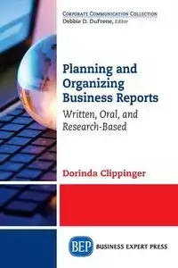 Planning and Organizing Business Reports - Dorinda Clippinger