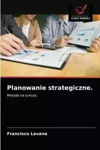 Planowanie strategiczne. - Francisco Levane