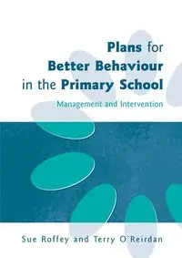 Plans for Better Behaviour in the Primary School - Sue Roffey