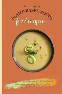 Plant-Based Soups for Everyone - Dave Ingram