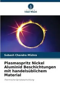 Plasmaspritz Nickel Aluminid Beschichtungen mit handelsüblichem Material - Chandra Mishra Subash