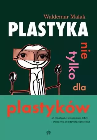 Plastyka nie tylko dla plastyków - Waldemar Malak