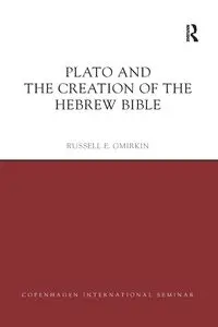 Plato and the Creation of the Hebrew Bible - Russell E. Gmirkin