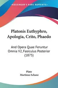 Platonis Euthyphro, Apologia, Crito, Phaedo - Plato