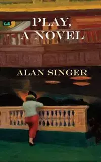 Play, A Novel - Alan Singer