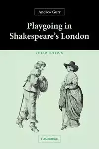 Playgoing in Shakespeare's London - Andrew Gurr