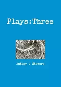 Plays - Antony Stowers J