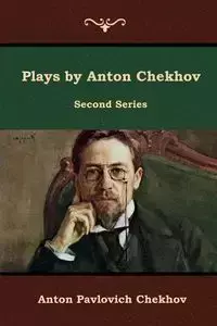 Plays by Anton Chekhov, Second Series - Anton Chekhov Pavlovich