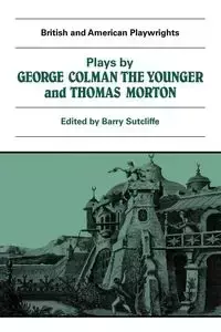 Plays by George Colman the Younger and Thomas Morton - George Colman