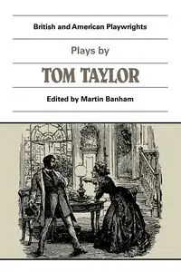 Plays by Tom Taylor - Taylor Tom