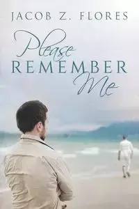 Please Remember Me - Jacob Z. Flores