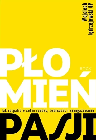 Płomień pasji. Jak rozpalić w sobie radość.. - o. Wojciech Jędrzejewski OP