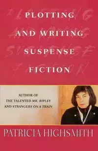 Plotting and Writing Suspense Fiction - Patricia Highsmith