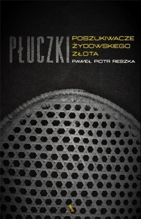 Płuczki. W poszukiwaniu żydowskiego złota - Paweł P. Reszka