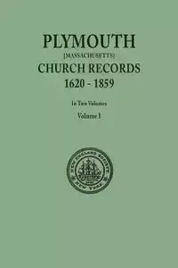 Plymouth Church Records, 1620-1859 [Massachusetts]. in Two Volumes. Volume I - in New England Society the City of New Y